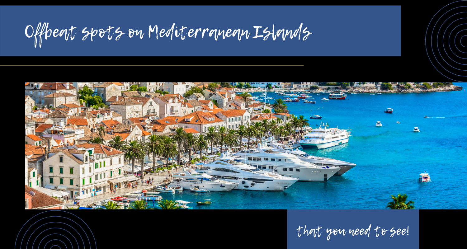 Offbeat spots on Mediterranean Islands you need to see!