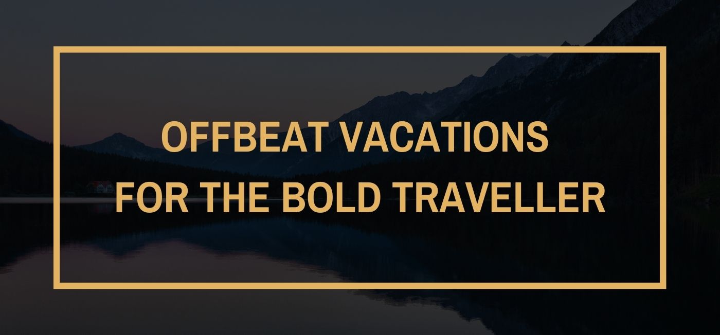 Infographics - Offbeat vacations for the bold traveller