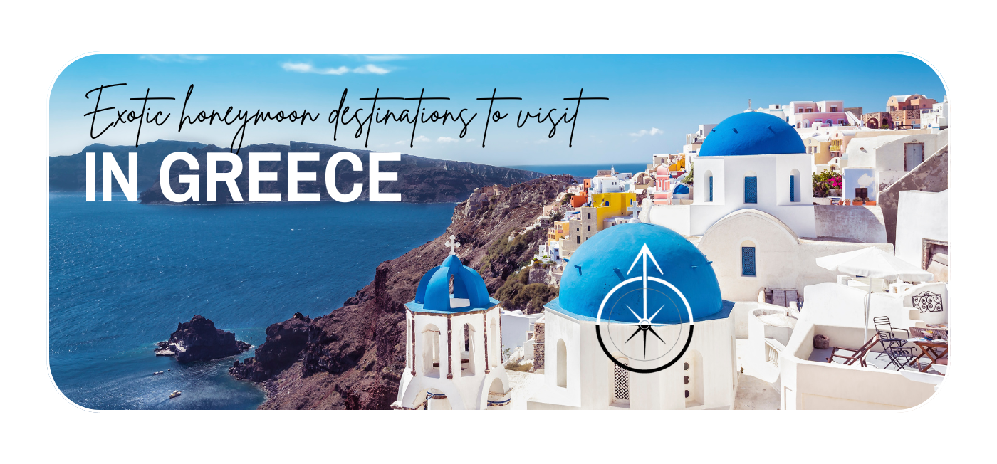 Ignite the power of love with some exotic honeymoon destinations in Greece